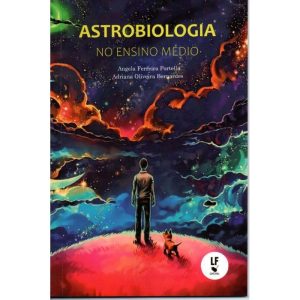 ASTROBIOLOGIA NO ENSINO MÉDIO - LIVRARIA DA FISICA EDITORA