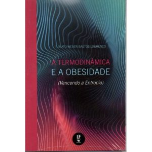 A TERMODINÂMICA E A OBESIDADE: (VENCENDO A ENTROPIA) - LIVRARIA DA FISICA EDITORA