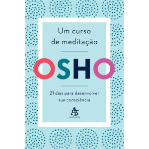 UM CURSO DE MEDITAÇÃO: 21 DIAS PARA DESENVOLVER SUA CONSCIÊNCIA - EDITORA SEXTANTE