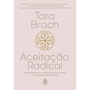 ACEITAÇÃO RADICAL: COMO DESPERTAR O AMOR QUE CURA O MEDO E A VERGONHA DENTRO DE NÓS - EDITORA SEXTANTE