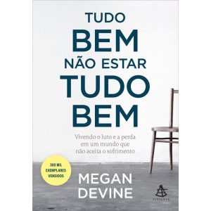 TUDO BEM NÃO ESTAR TUDO BEM: VIVENDO O LUTO E A PERDA EM UM MUNDO QUE NÃO ACEITA O SOFRIMENTO - EDITORA SEXTANTE