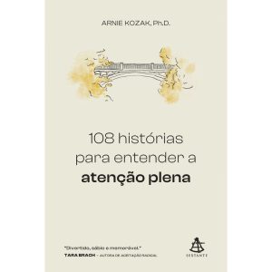 108 HISTÓRIAS PARA ENTENDER A ATENÇÃO PLENA - EDITORA SEXTANTE