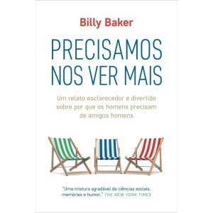 PRECISAMOS NOS VER MAIS: UM RELATO ESCLARECEDOR E DIVERTIDO SOBRE POR QUE OS HOMENS PRECISAM DE AMIGOS HOMENS - EDITORA SEXTANTE