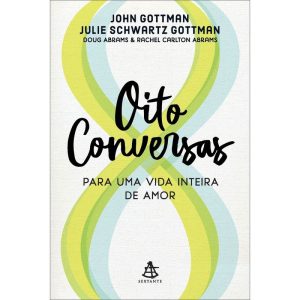 OITO CONVERSAS PARA UMA VIDA INTEIRA DE AMOR - EDITORA SEXTANTE