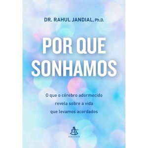 POR QUE SONHAMOS: O QUE O CÉREBRO ADORMECIDO REVELA SOBRE A VIDA QUE LEVAMOS ACORDADOS - EDITORA SEXTANTE