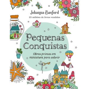PEQUENAS CONQUISTAS: OBRAS-PRIMAS EM MINIATURA PARA COLORIR - EDITORA SEXTANTE