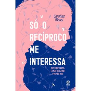 SÓ O RECÍPROCO ME INTERESSA: QUE FIQUE CLARO: EU NÃO VOU AMAR POR NÓS DOIS - ASTRAL CULTURAL