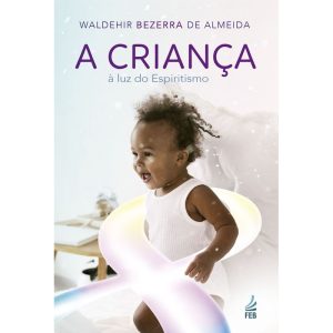 A criança à luz do espiritismo - FEB-CP