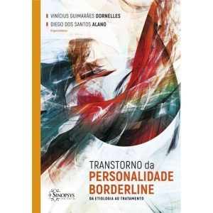 Transtorno da personalidade borderline: da etiologia ao tratamento - SINOPSYS EDITORA E SISTEMAS LTDA ME