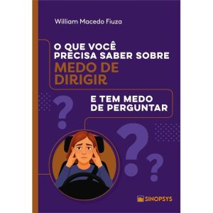 O que você precisa saber sobre medo de dirigir e tem medo de perguntar - SINOPSYS EDITORA E SISTEMAS LTDA ME
