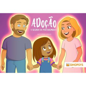 Adoção: o segredo do pertencimento - SINOPSYS EDITORA E SISTEMAS LTDA ME