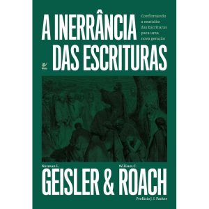 A Inerrância das Escrituras: confirmando a exatidão das Escrituras para uma nova geração - EDITORA VIDA