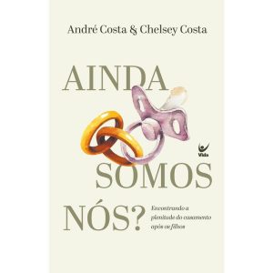 Ainda somos nós?: Encontrando a plenitude do casamento após os filhos - EDITORA VIDA