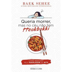 QUERIA MORRER, MAS NO CÉU NÃO TEM TTEOKBOKKI - UNIVERSO DOS LIVROS