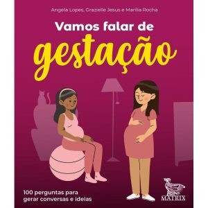 VAMOS FALAR DE GESTAÇÃO?: 100 PERGUNTAS PARA GERAR CONVERSAS E IDEIAS - MATRIX