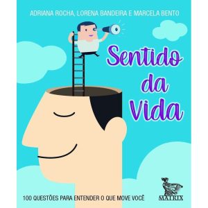 SENTIDO DA VIDA: 100 QUESTÕES PARA ENTENDER O QUE MOVE VOCÊ - MATRIX