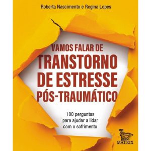 VAMOS FALAR DE TRANSTORNO DE ESTRESSE PÓS-TRAUMÁTICO: 100 PERGUNTAS PARA AJUDAR A LIDAR COM O SOFRIMENTO - MATRIX