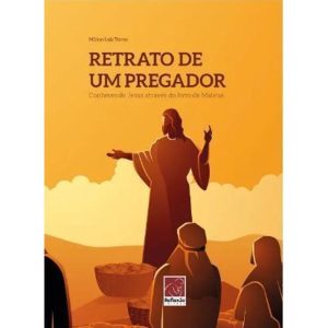 RETRATO DE UM PREGADOR: CONHECENDO JESUS ATRAVÉS DO LIVRO DE MATEUS - EDITORA REFLEXAO BUSINESS