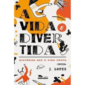 A VIDA É DIVERTIDA - EDITORA LABRADOR