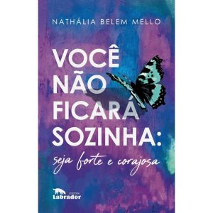 VOCÊ NÃO FICARÁ SOZINHA: SEJA FORTE E CORAJOSA - EDITORA LABRADOR