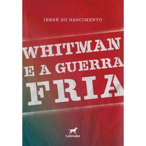 WHITMAN E A GUERRA FRIA - EDITORA LABRADOR