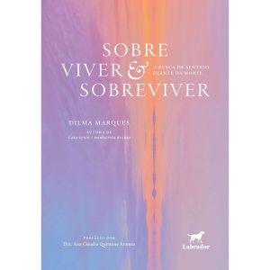 SOBRE VIVER & SOBREVIVER: A BUSCA DE SENTIDO DIANTE DA MORTE - EDITORA LABRADOR