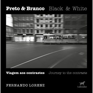 PRETO & BRANCO: VIAGEM AOS CONTRASTES: BLACK & WHITE: JOURNEY TO THE CONTRASTS - EDITORA LABRADOR