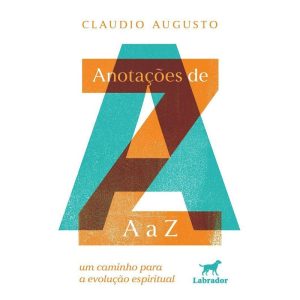 ANOTAÇÕES DE A A Z: UM CAMINHO PARA A EVOLUÇÃO ESPIRITUAL - EDITORA LABRADOR