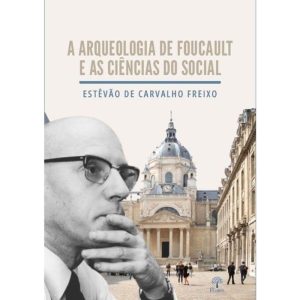 A ARQUEOLOGIA DE FOUCAULT E AS CIÊNCIAS DO SOCIAL - PONTES