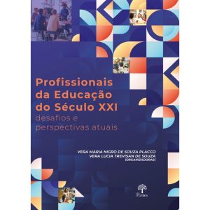 PROFISSIONAIS DA EDUCAÇÃO DO SÉCULO XXI: DESAFIOS E PERSPECTIVAS ATUAIS - PONTES
