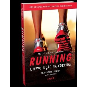 RUNNING - A REVOLUÇÃO NA CORRIDA: COMO CORRER MAIS RÁPIDO, MAIS LONGE E SEM LESÕES PELO RESTO DA VIDA - EDIPRO