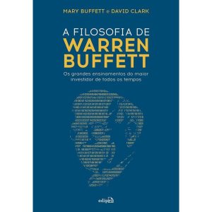 A FILOSOFIA DE WARREN BUFFETT: OS GRANDES ENSINAMENTOS DO MAIOR INVESTIDOR DE TODOS OS TEMPOS - EDIPRO
