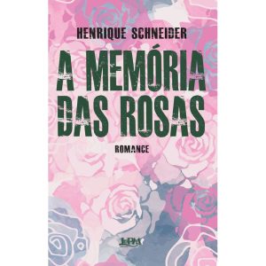 A memória das rosas - L&PM