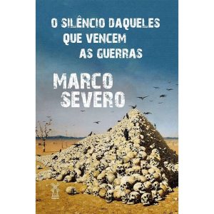 O SILÊNCIO DAQUELES QUE VENCEM AS GUERRAS - EDITORA MOINHOS
