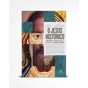 O JESUS HISTÓRICO: CRITÉRIOS E CONTEXTOS NO ESTUDO DAS ORIGENS CRISTÃS - THOMAS NELSON BRASIL