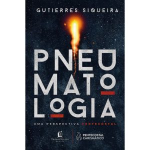 PNEUMATOLOGIA: UMA PERSPECTIVA PENTECOSTAL - THOMAS NELSON BRASIL