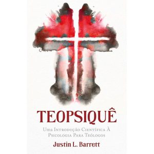 TEOPSIQUÊ: UMA INTRODUÇÃO CIENTÍFICA À PSICOLOGIA PARA TEÓLOGOS - THOMAS NELSON BRASIL