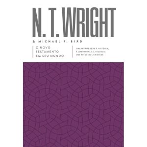 O NOVO TESTAMENTO EM SEU MUNDO: UMA INTRODUÇÃO À HISTÓRIA, À LITERATURA E À TEOLOGIA DOS PRIMEIROS CRISTÃOS - THOMAS NELSON BRASIL