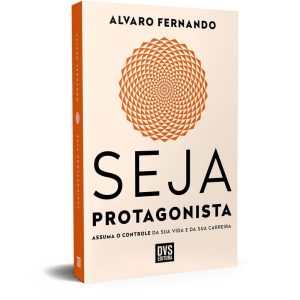 SEJA PROTAGONISTA: ASSUMA O CONTROLE DA SUA VIDA E DA SUA CARREIRA - DVS EDITORA