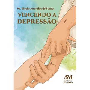 VENCENDO A DEPRESSÃO - EDITORA AVE MARIA