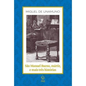 SÃO MANUEL BUENO, MÁRTIR, E MAIS TRÊS HISTÓRIAS - EDITORA UNESP