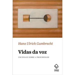 VIDAS DA VOZ: UM ENSAIO SOBRE A PROXIMIDADE - EDITORA UNESP