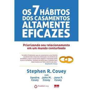 OS 7 HÁBITOS DOS CASAMENTOS ALTAMENTE EFICAZES: PRIORIZANDO SEU CASAMENTO EM UM MUNDO CONTURBADO - BESTSELLER