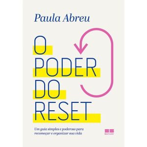 O PODER DO RESET: UM GUIA SIMPLES E PODEROSO PARA RECOMEÇAR E REORGANIZAR SUA VIDA - BESTSELLER
