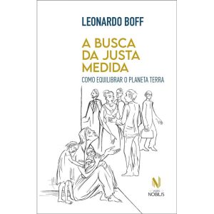 A BUSCA DA JUSTA MEDIDA: COMO EQUILIBRAR O PLANETA TERRA - VOZES NOBILIS