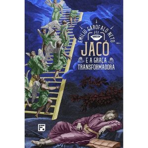 JACÓ E A GRAÇA TRANSFORMADORA - EDITORA FIEL