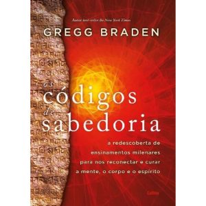 Os códigos de sabedoria: a redescoberta de ensinamentos milenares para nos reconectar e curar a mente, o corpo e o espírito - CULTRIX
