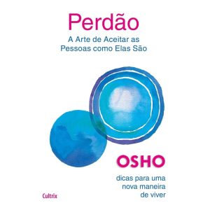 Perdão: a arte de aceitar as pessoas como elas são - CULTRIX