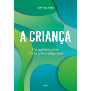 A criança: A formação da estrutura e dinâmica da personalidade infantil - CULTRIX