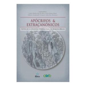 APÓCRIFOS E EXTRACANÔNICOS: CONTRIBUIÇÕES DO X CONGRESSO INTERNACIONAL DE PESQUISA BÍBLICA - EDITORA ALÍNEA